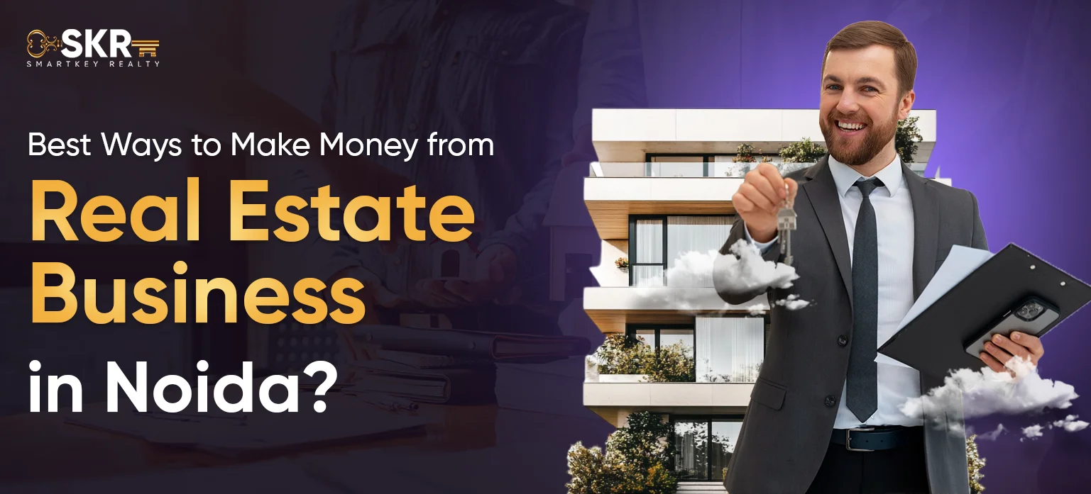 Best Ways to Make Money from Real Estate Business in Noida