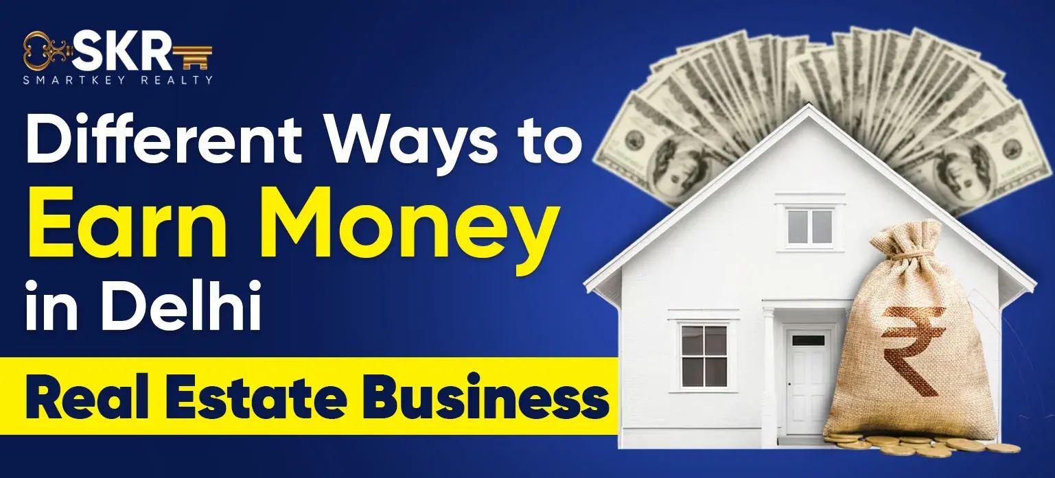 Different Ways to Earn Money in Delhi Real Estate Business