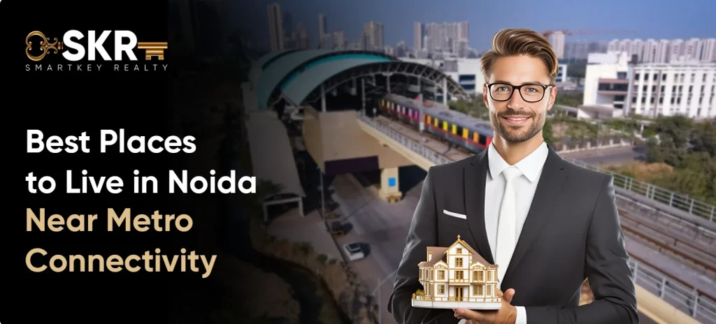 Best Places to Live in Noida Near Metro Connectivity