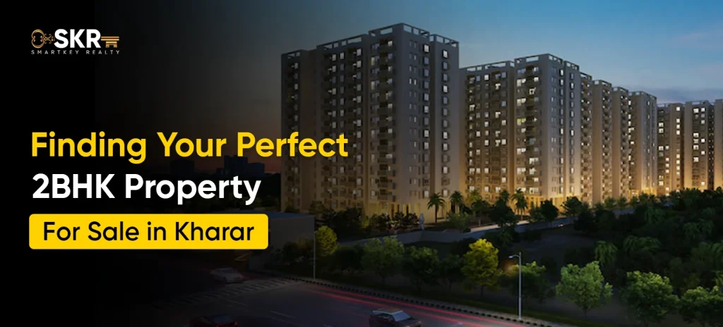 Finding Your Perfect 2BHK Property For Sale in Kharar_
