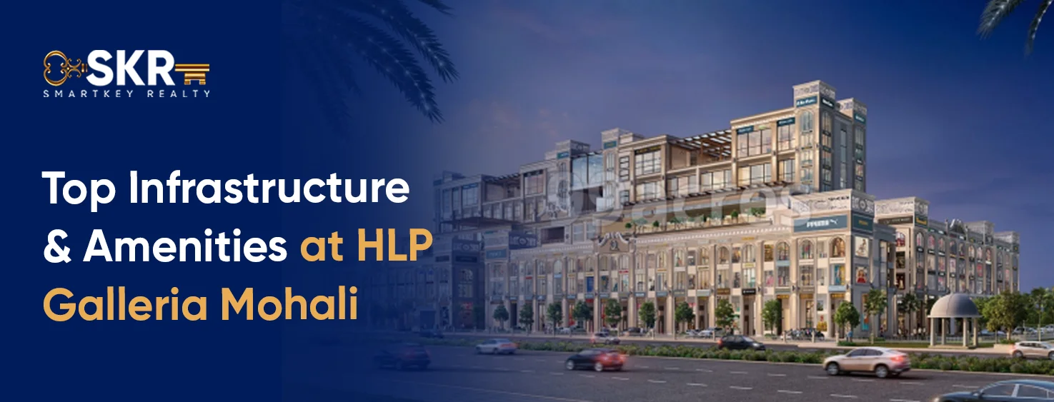 Top Infrastructure & Amenities at HLP Galleria Mohali