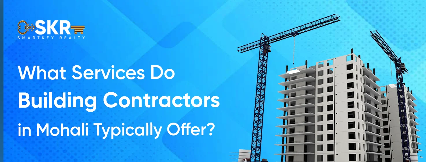 What Services Do Building Contractors in Mohali Typically Offer