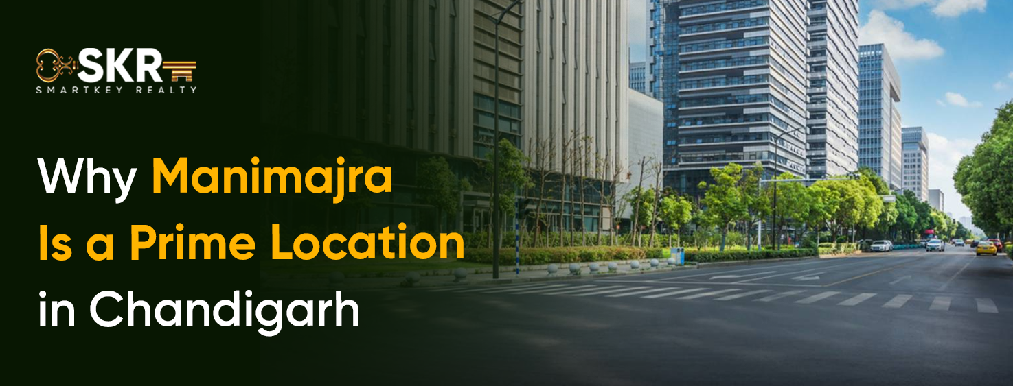 Why Manimajra Is a Prime Location in Chandigarh