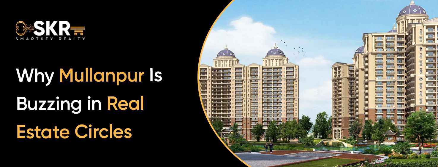 Why Mullanpur Is Buzzing in Real Estate Circles
