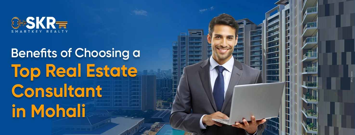 Benefits of Choosing a Top Real Estate Consultant in Mohali