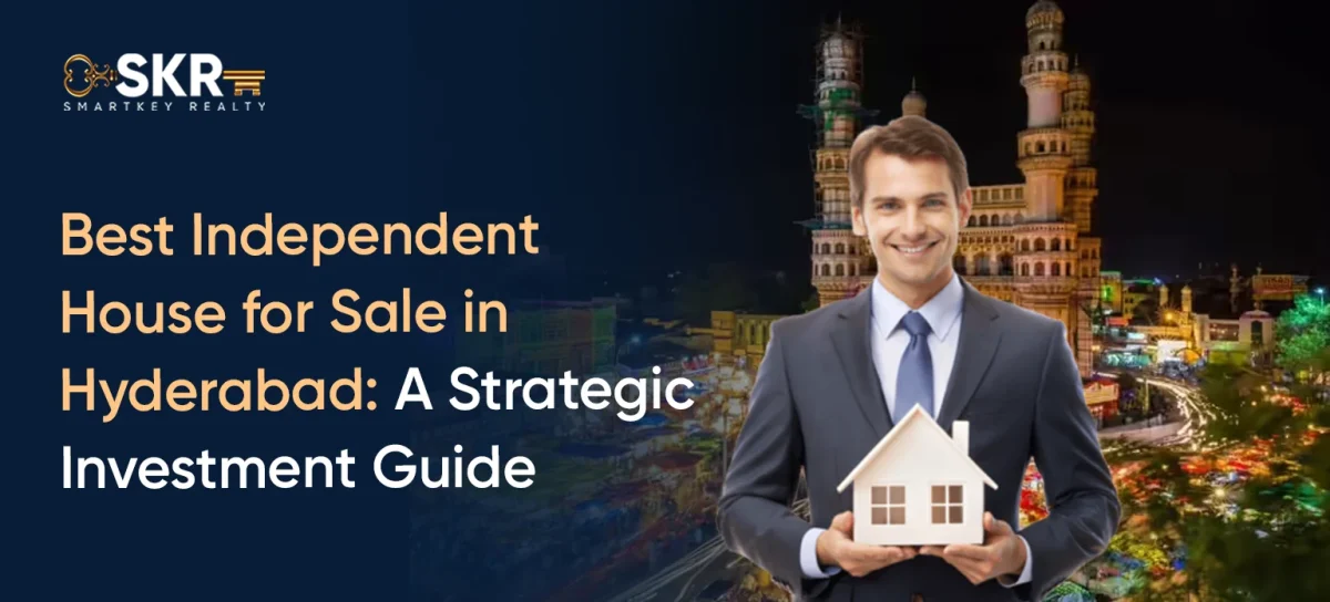 Best Independent House for Sale in Hyderabad: A Strategic Investment Guide
