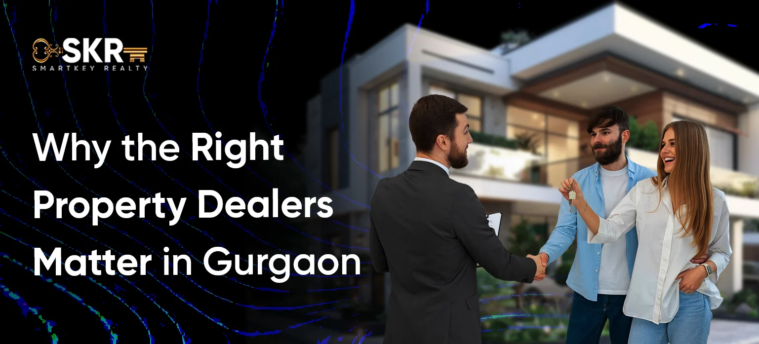 Why the Right Property Dealers Matter in Gurgaon