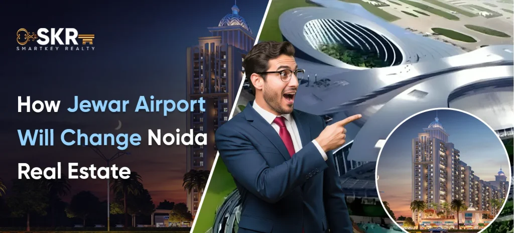 How Jewar Airport Will Change Noida Real Estate